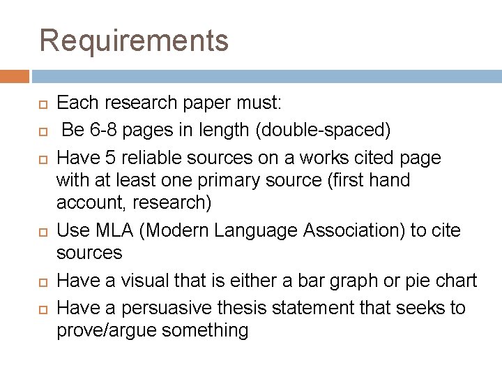 Requirements Each research paper must: Be 6 -8 pages in length (double-spaced) Have 5