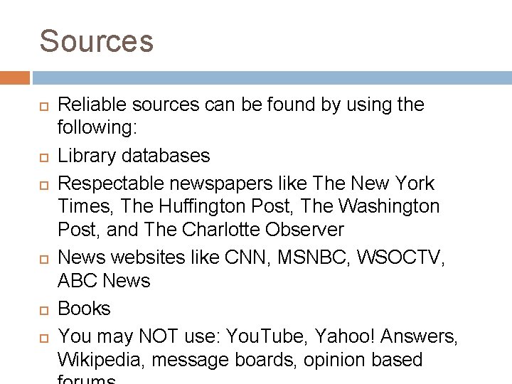 Sources Reliable sources can be found by using the following: Library databases Respectable newspapers