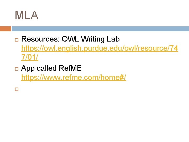 MLA Resources: OWL Writing Lab https: //owl. english. purdue. edu/owl/resource/74 7/01/ App called Ref.