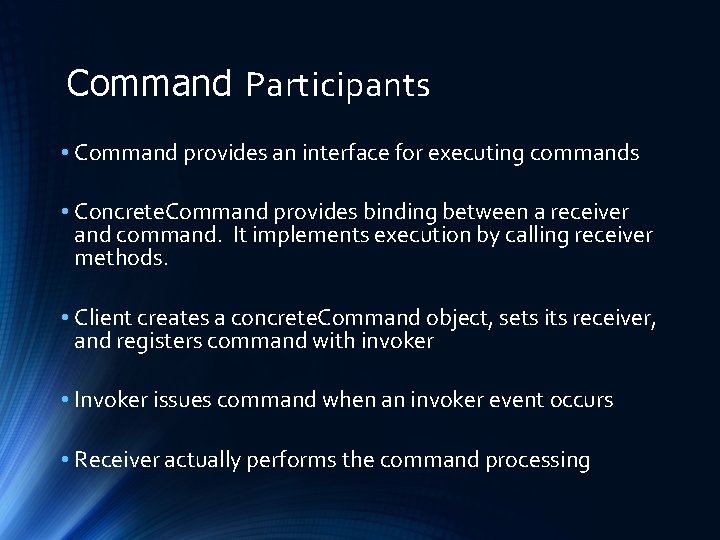 Command Participants • Command provides an interface for executing commands • Concrete. Command provides
