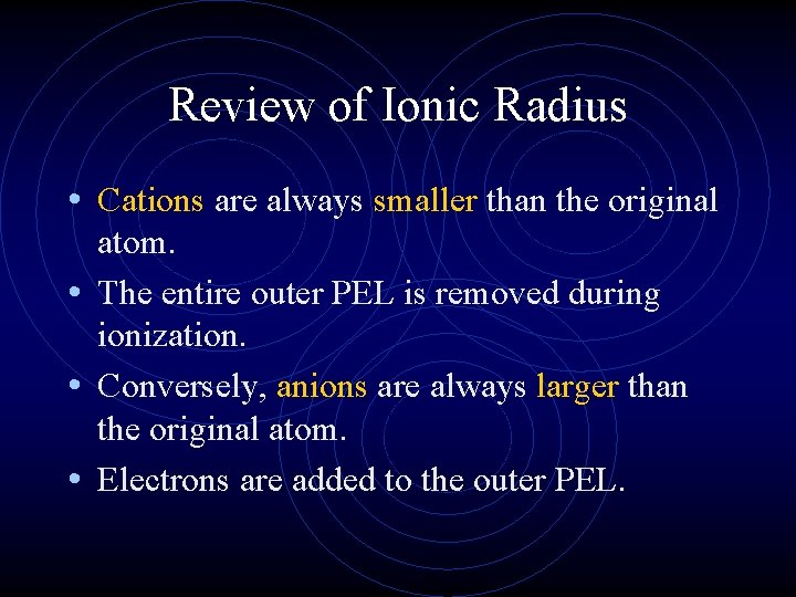 Review of Ionic Radius • Cations are always smaller than the original atom. •