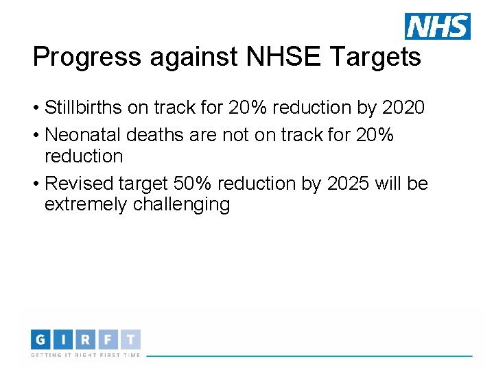 Progress against NHSE Targets • Stillbirths on track for 20% reduction by 2020 •