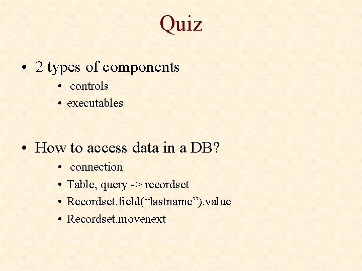 Quiz • 2 types of components • controls • executables • How to access