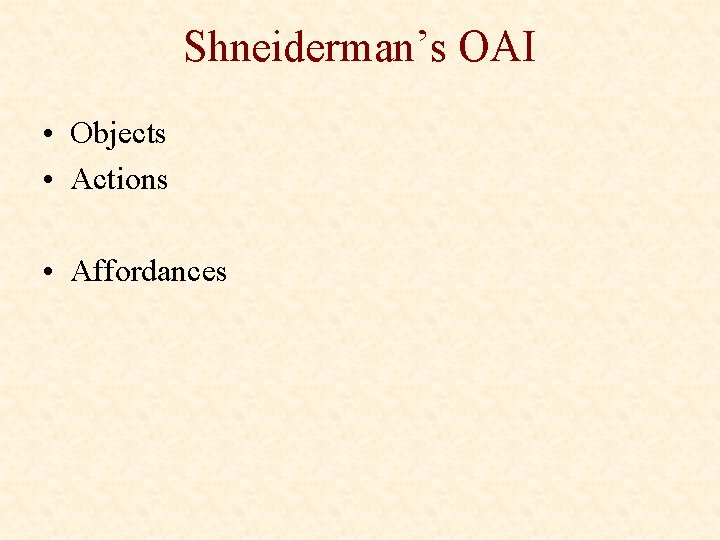 Shneiderman’s OAI • Objects • Actions • Affordances 