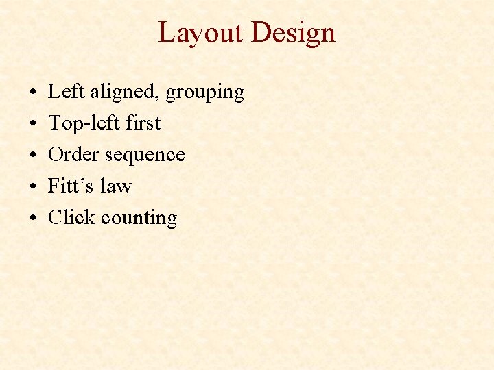 Layout Design • • • Left aligned, grouping Top-left first Order sequence Fitt’s law