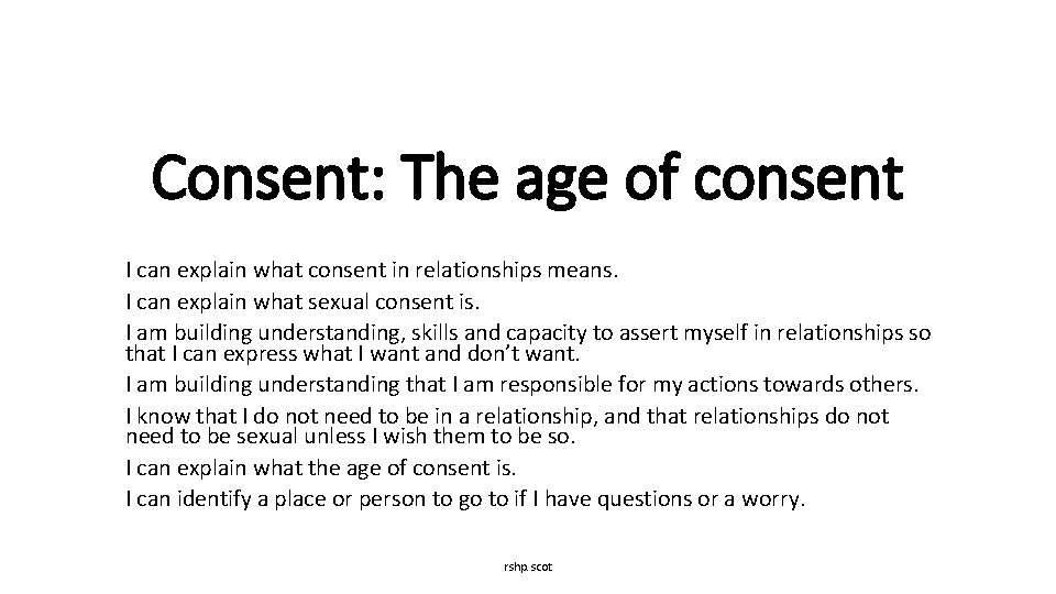 Consent: The age of consent I can explain what consent in relationships means. I