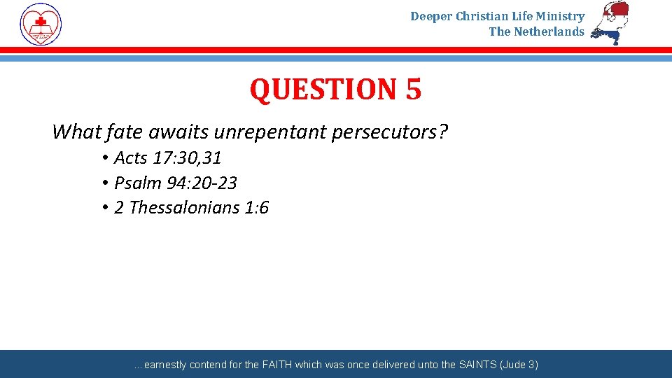 Deeper Christian Life Ministry The Netherlands QUESTION 5 What fate awaits unrepentant persecutors? •