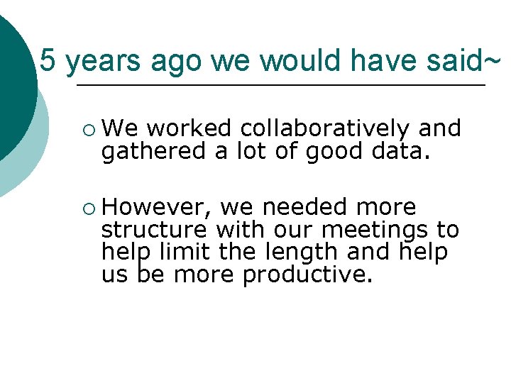 5 years ago we would have said~ ¡ We worked collaboratively and gathered a