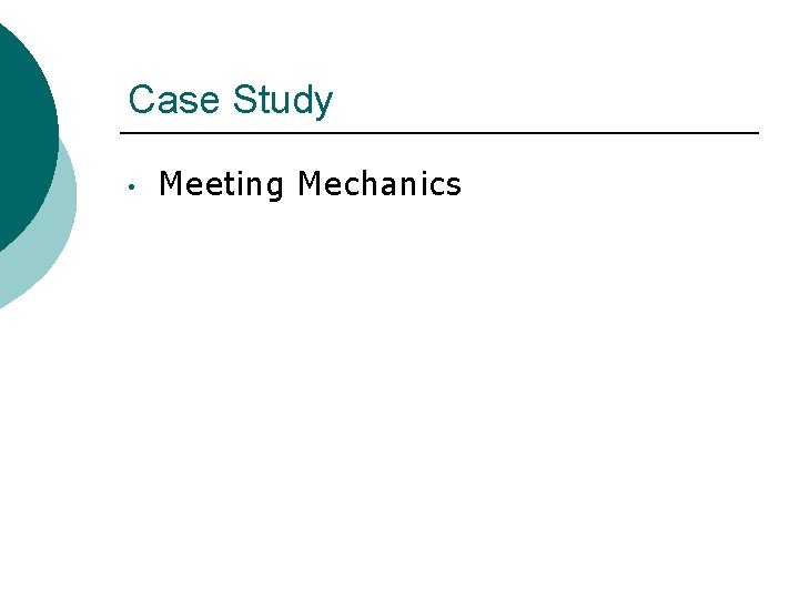 Case Study • Meeting Mechanics 
