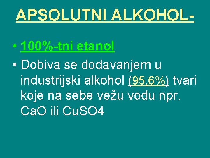 APSOLUTNI ALKOHOL • 100%-tni etanol • Dobiva se dodavanjem u industrijski alkohol (95, 6%)