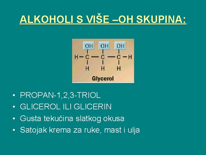 ALKOHOLI S VIŠE –OH SKUPINA: • • PROPAN-1, 2, 3 -TRIOL GLICEROL ILI GLICERIN