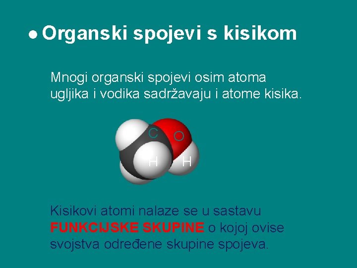 l Organski spojevi s kisikom Mnogi organski spojevi osim atoma ugljika i vodika sadržavaju