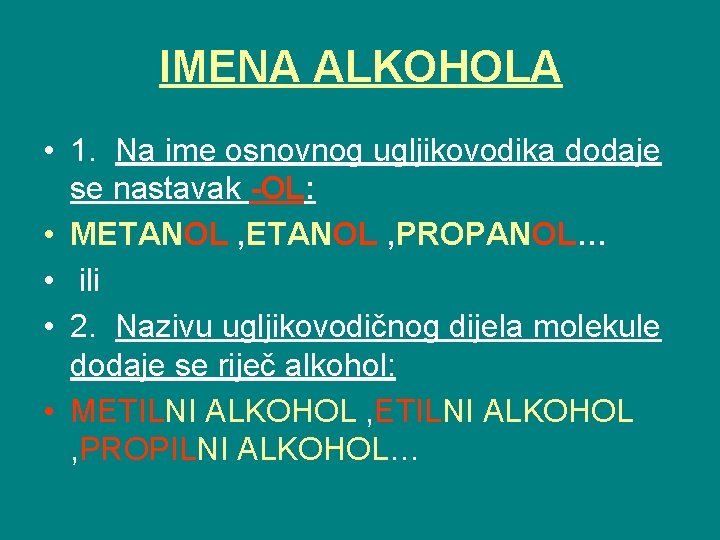 IMENA ALKOHOLA • 1. Na ime osnovnog ugljikovodika dodaje se nastavak -OL: • METANOL