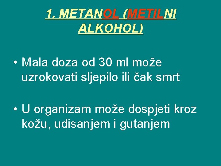 1. METANOL (METILNI ALKOHOL) • Mala doza od 30 ml može uzrokovati sljepilo ili
