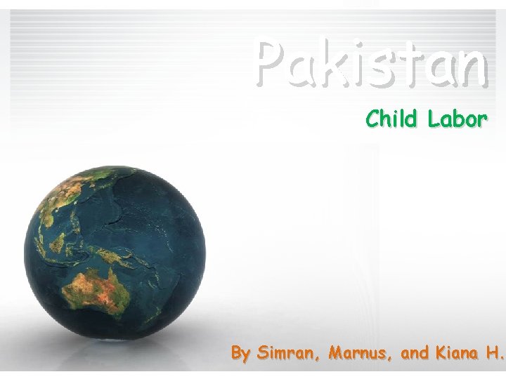 Pakistan Child Labor By Simran, Marnus, and Kiana H. 