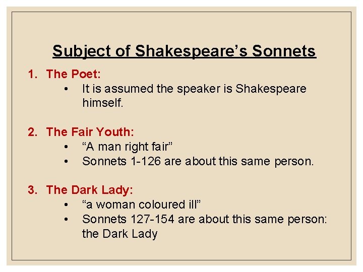 Subject of Shakespeare’s Sonnets 1. The Poet: • It is assumed the speaker is
