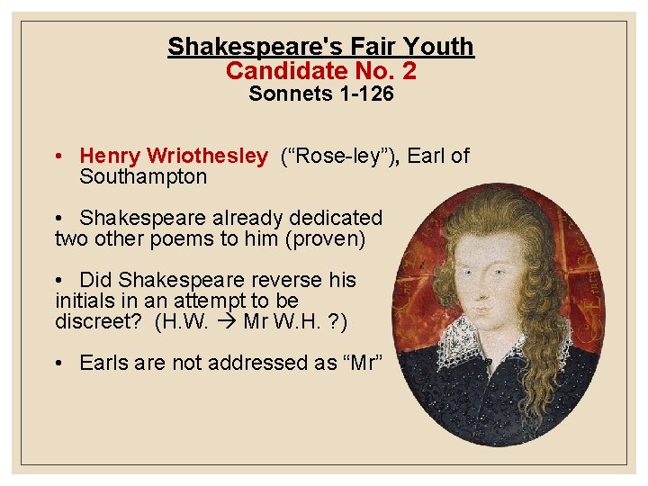 Shakespeare's Fair Youth Candidate No. 2 Sonnets 1 -126 • Henry Wriothesley (“Rose-ley”), Earl