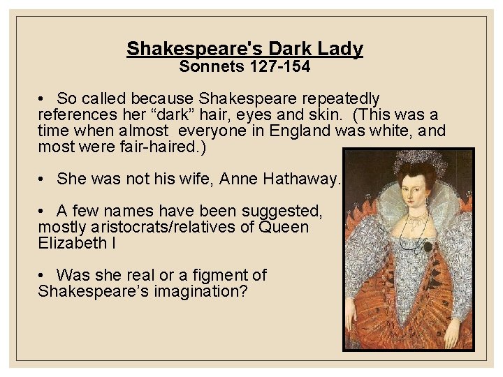 Shakespeare's Dark Lady Sonnets 127 -154 • So called because Shakespeare repeatedly references her