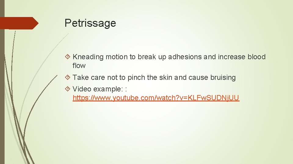 Petrissage Kneading motion to break up adhesions and increase blood flow Take care not
