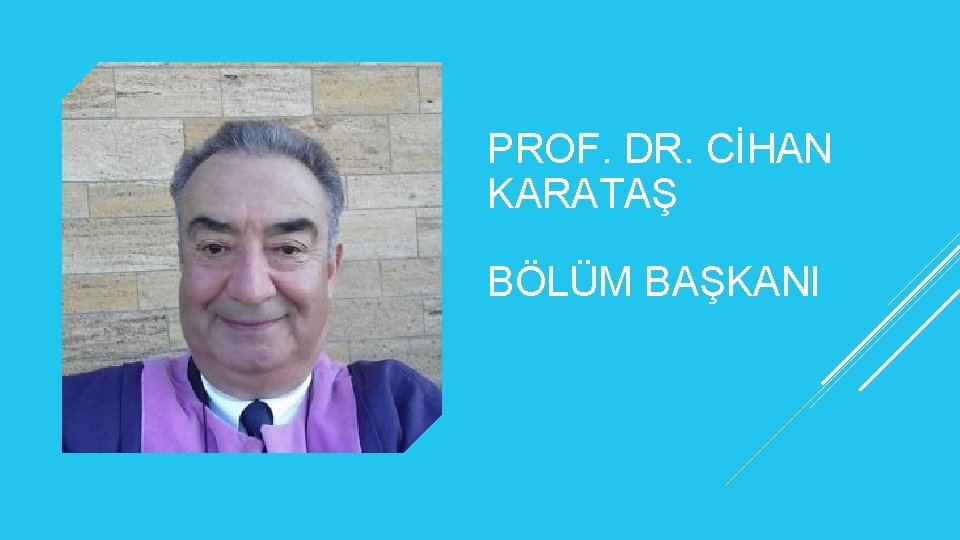 PROF. DR. CİHAN KARATAŞ BÖLÜM BAŞKANI 