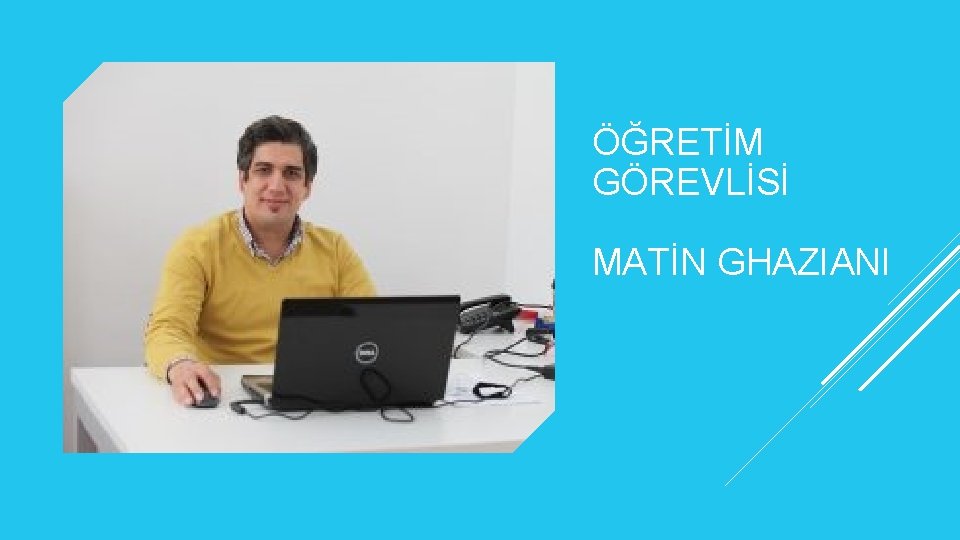 ÖĞRETİM GÖREVLİSİ MATİN GHAZIANI 