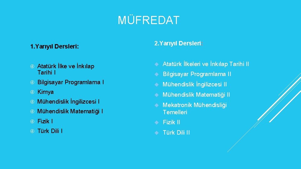 MÜFREDAT 1. Yarıyıl Dersleri: Atatürk İlke ve İnkılap Tarihi I 2. Yarıyıl Dersleri: Atatürk