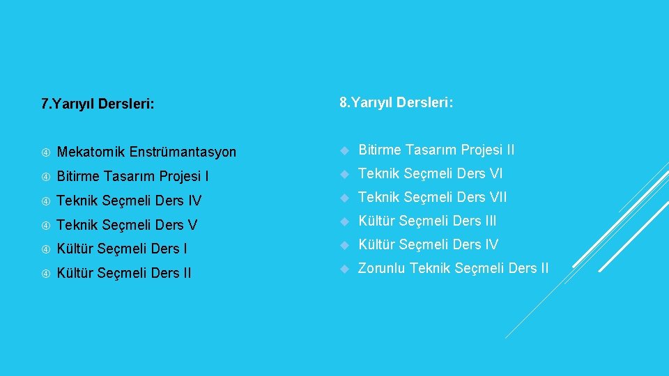 7. Yarıyıl Dersleri: 8. Yarıyıl Dersleri: Mekatornik Enstrümantasyon Bitirme Tasarım Projesi II Bitirme Tasarım