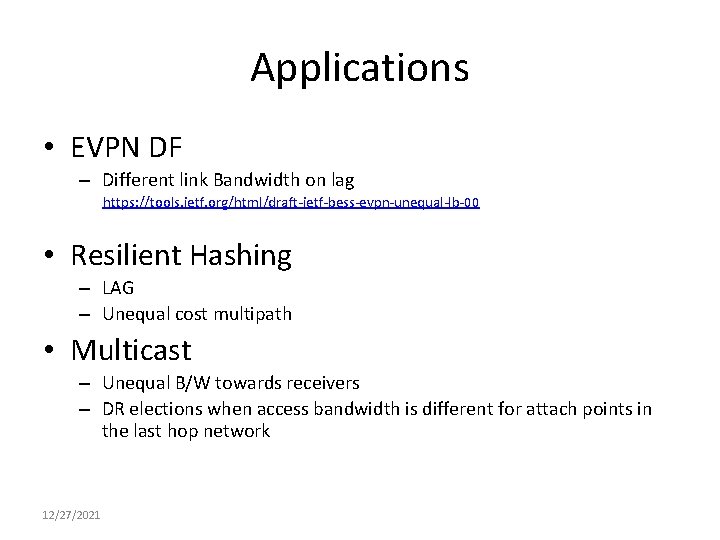 Applications • EVPN DF – Different link Bandwidth on lag https: //tools. ietf. org/html/draft-ietf-bess-evpn-unequal-lb-00