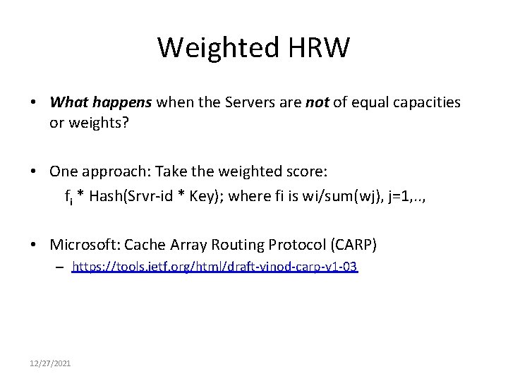 Weighted HRW • What happens when the Servers are not of equal capacities or