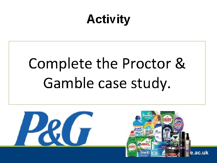 Activity Complete the Proctor & Gamble case study. Activity Complete the Proctor & Gamble case study.