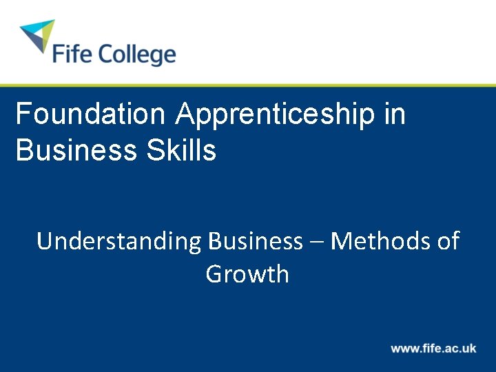 Foundation Apprenticeship in Business Skills Understanding Business – Methods of Growth 