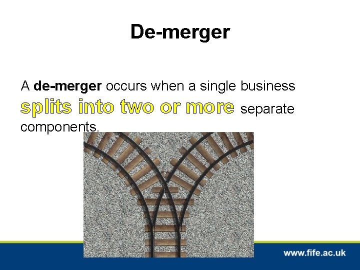De-merger A de-merger occurs when a single business splits into two or more separate