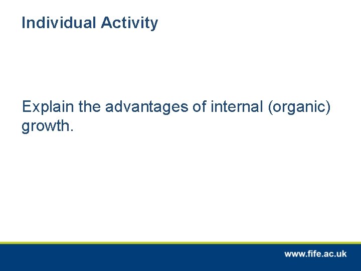 Individual Activity Explain the advantages of internal (organic) growth. 