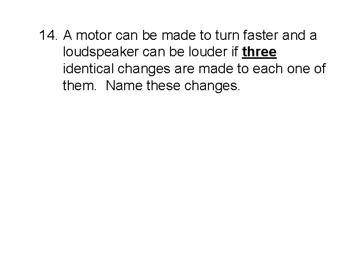 14. A motor can be made to turn faster and a loudspeaker can be 14. A motor can be made to turn faster and a loudspeaker can be