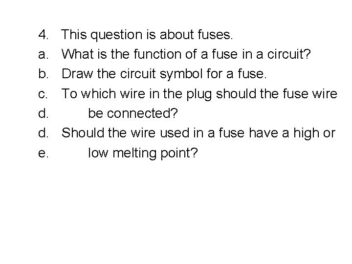 4. a. b. c. d. d. e. This question is about fuses. What is 4. a. b. c. d. d. e. This question is about fuses. What is