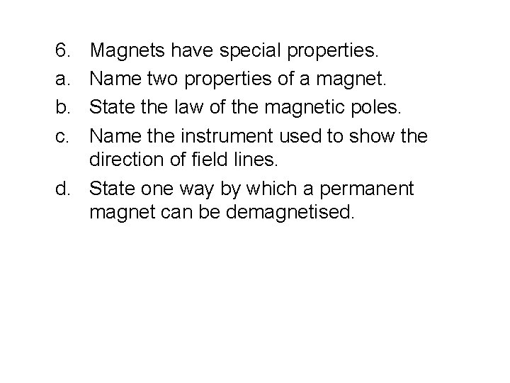 6. a. b. c. Magnets have special properties. Name two properties of a magnet. 6. a. b. c. Magnets have special properties. Name two properties of a magnet.