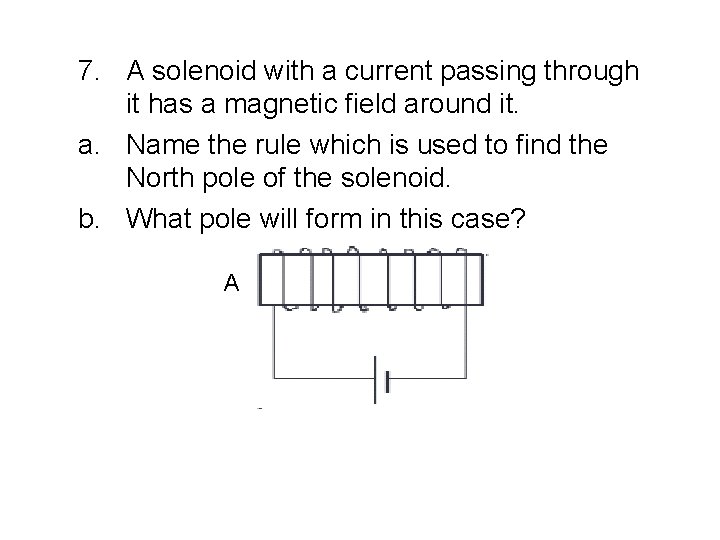 7. A solenoid with a current passing through it has a magnetic field around 7. A solenoid with a current passing through it has a magnetic field around