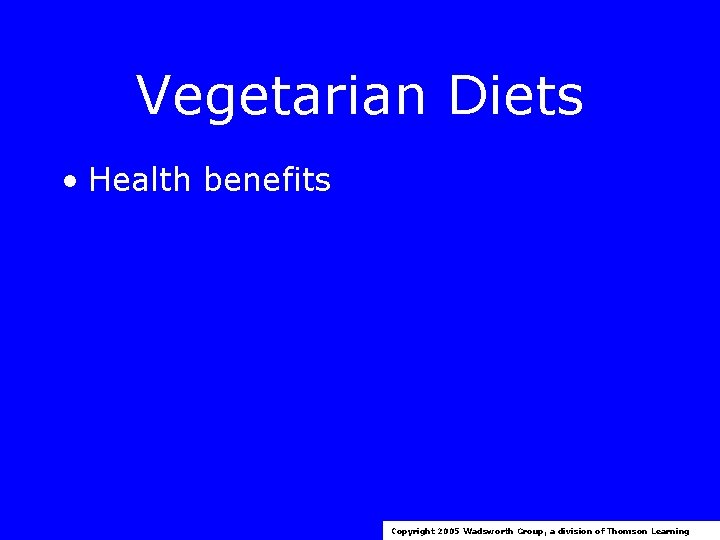 Vegetarian Diets • Health benefits Copyright 2005 Wadsworth Group, a division of Thomson Learning