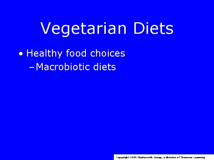 Vegetarian Diets • Healthy food choices – Macrobiotic diets Copyright 2005 Wadsworth Group, a