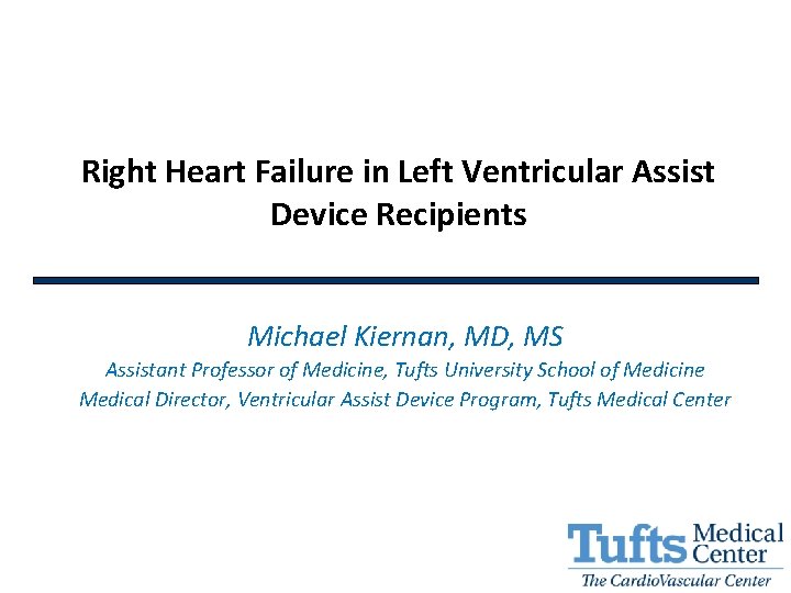 Right Heart Failure in Left Ventricular Assist Device Recipients Michael Kiernan, MD, MS Assistant
