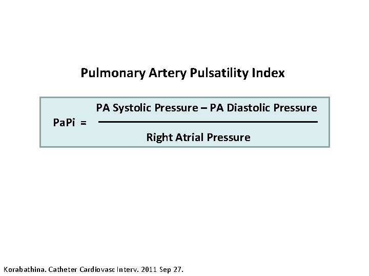 Pulmonary Artery Pulsatility Index Pa. Pi = PA Systolic Pressure – PA Diastolic Pressure