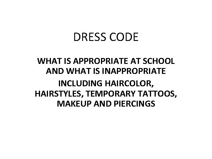 DRESS CODE WHAT IS APPROPRIATE AT SCHOOL AND WHAT IS INAPPROPRIATE INCLUDING HAIRCOLOR, HAIRSTYLES,