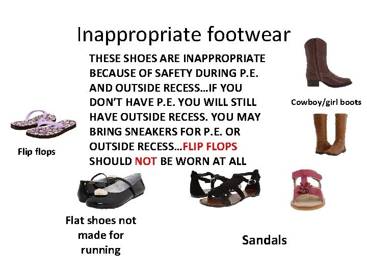 Inappropriate footwear Flip flops THESE SHOES ARE INAPPROPRIATE BECAUSE OF SAFETY DURING P. E.