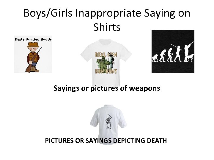 Boys/Girls Inappropriate Saying on Shirts Sayings or pictures of weapons PICTURES OR SAYINGS DEPICTING