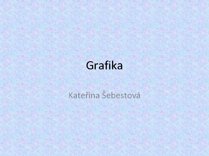 Grafika Kateřina Šebestová 