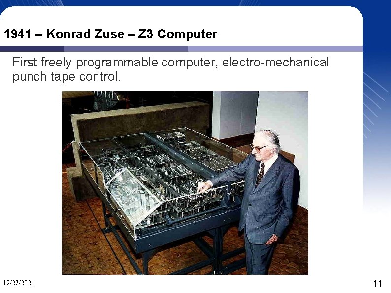 1941 – Konrad Zuse – Z 3 Computer First freely programmable computer, electro-mechanical punch