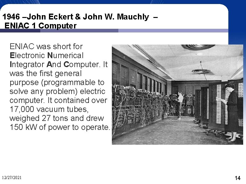 1946 –John Eckert & John W. Mauchly – ENIAC 1 Computer ENIAC was short