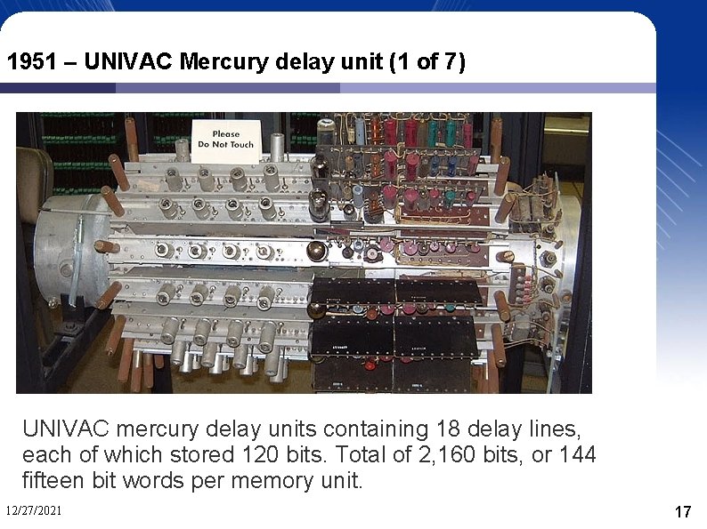 1951 – UNIVAC Mercury delay unit (1 of 7) UNIVAC mercury delay units containing