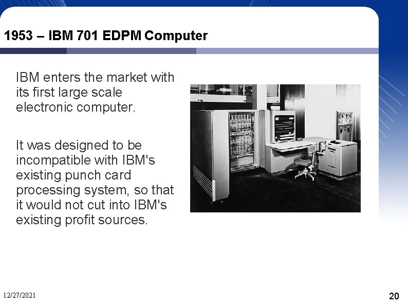 1953 – IBM 701 EDPM Computer IBM enters the market with its first large