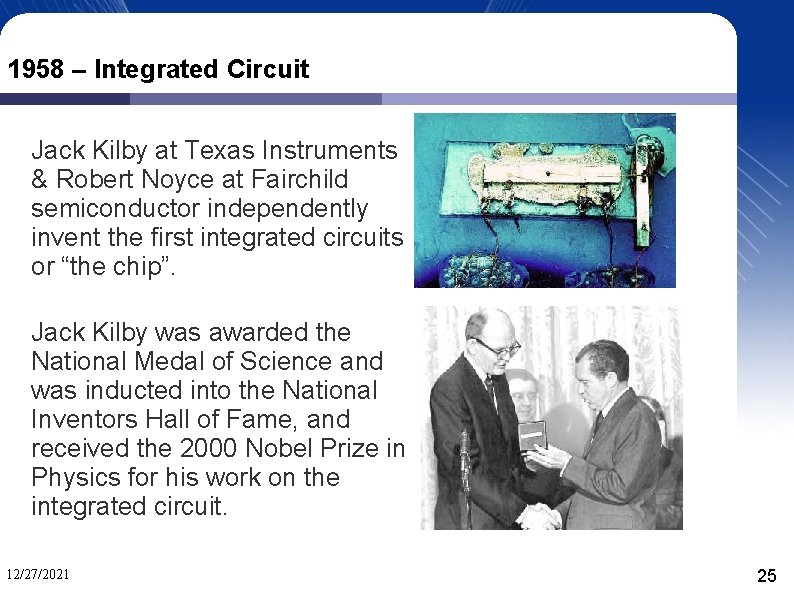 1958 – Integrated Circuit Jack Kilby at Texas Instruments & Robert Noyce at Fairchild